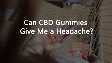 Can CBD Gummies Give Me a Headache