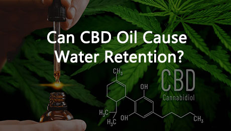 Can CBD Oil Cause Water Retention