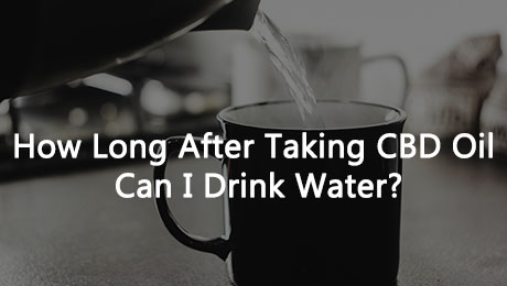 How Long After Taking CBD Oil Can I Drink Water