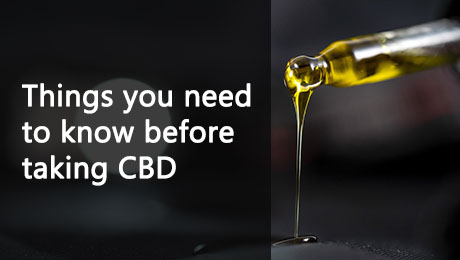 Things you need to know before taking CBD